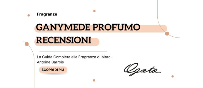 Ganymede Profumo Recensioni: La Guida Completa